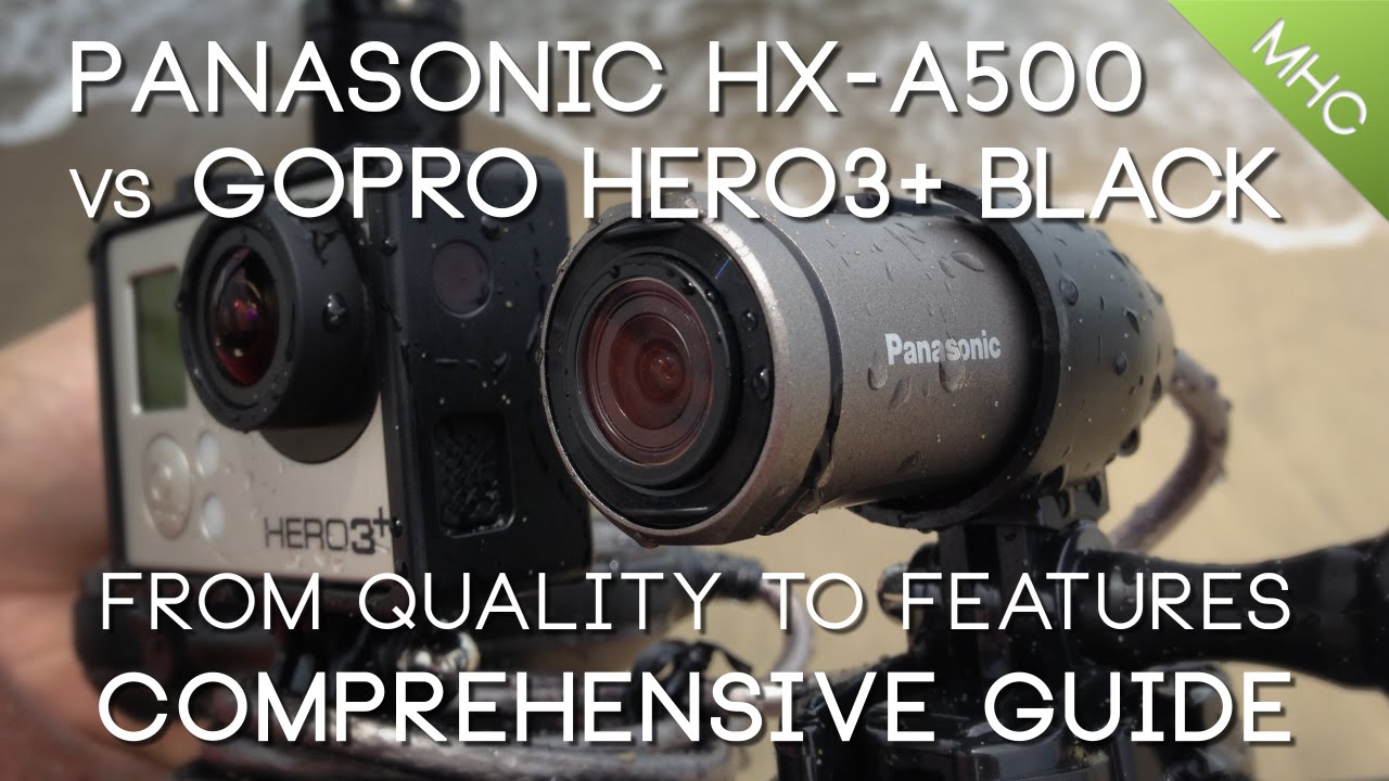 Panasonic HX-A500 vs GoPro Hero3+ BLACK HD - YouTube