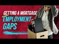 Getting a Mortgage with Employment gaps