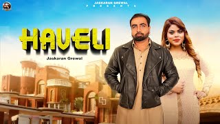 Haveli Official Song Jaskaran Grewal Jasmeen Akhtar Latest New Punjabi Songs 2023