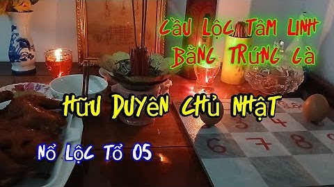 Cầu Lộc Bằng Trứng Gà - Chủ Nhật Ngày 7 Tháng 12 Tà Số