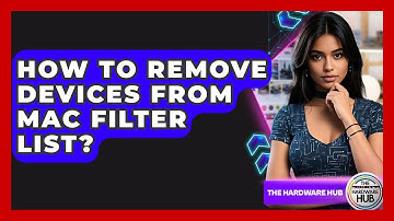 How To Remove Devices From MAC Filter List? - The Hardware Hub