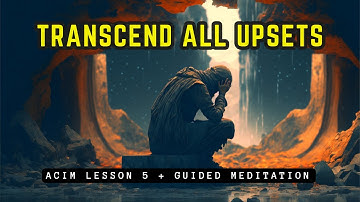 Meditation: I am Never Upset for the Reason I Think // ACIM Lesson 5
