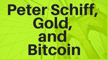 Peter Schiff, Gold, and Bitcoin