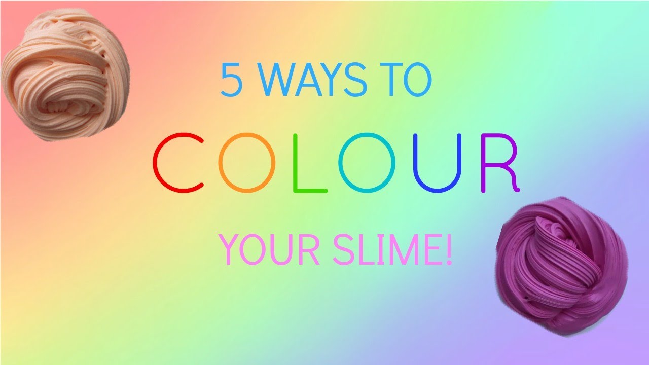 5 Ways To Colour Slime You 5 Ways To Colour Slime You