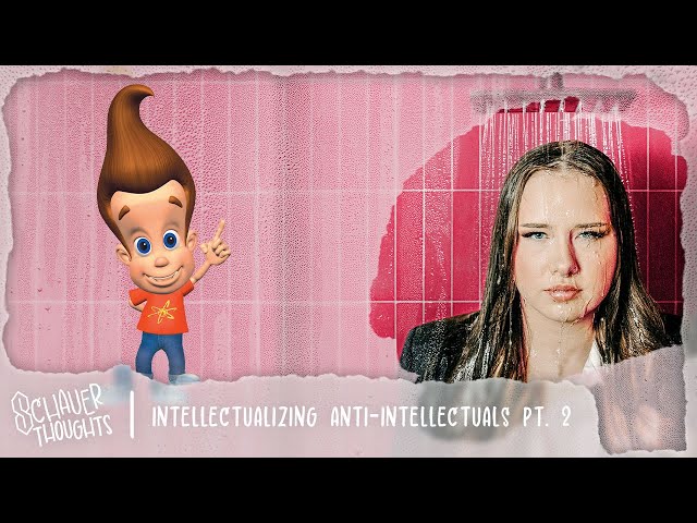 Intellectualizing Anti-Intellectuals Part 2! | Schauer Thoughts