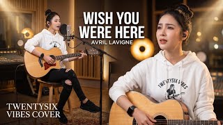 AVRIL LAVIGNE - WISH YOU WERE HERE | ACOUSTIC COVER BY TWNTYSIX VIBES