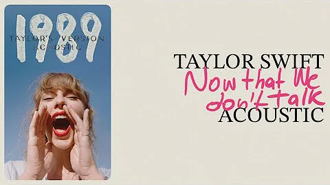 Taylor Swift - Now That We Don't Talk (Acoustic)