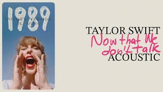 Taylor Swift - Now That We Don't Talk (Acoustic)