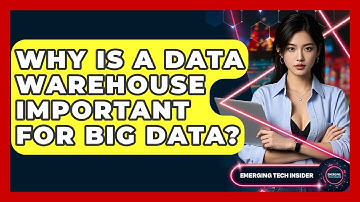 Why Is A Data Warehouse Important For Big Data? - Emerging Tech Insider