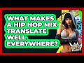 What Makes A Hip Hop Mix Translate Well Everywhere? - Hip Hop Gurus