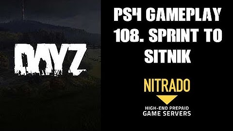 DAYZ PS4 Gameplay Part 108: Sprint To Sitnik! (Nitrado Private Server)