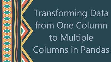 Transforming Data from One Column to Multiple Columns in Pandas