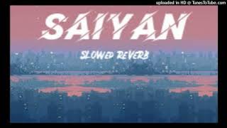 Saiyan - (Slowed Reverb)  Sahir Ali Bagga ! Lofi  Tarun