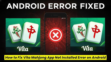 How to Fix Vita Mahjong App Not Installed Error on Android