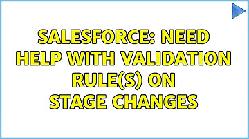 Salesforce: Need Help with Validation Rule(s) on Stage Changes (2 Solutions!!)