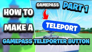 ROBLOX STUDIO Tutorial | How To Make A Gamepass Teleporter Button Part 1