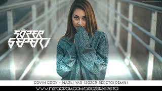 EDVIN EDYY - NAZLI YAR ( SOZER SEPETCI REMIX ) Resimi