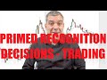 Primed recognition decisions in trading