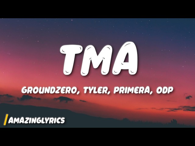 groundZERO - Tma (Lyrics) Ft. Tyler, Primera, ODP