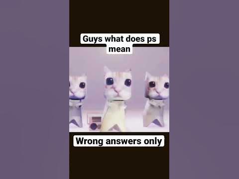 Guys what does ps mean wrong answers only 