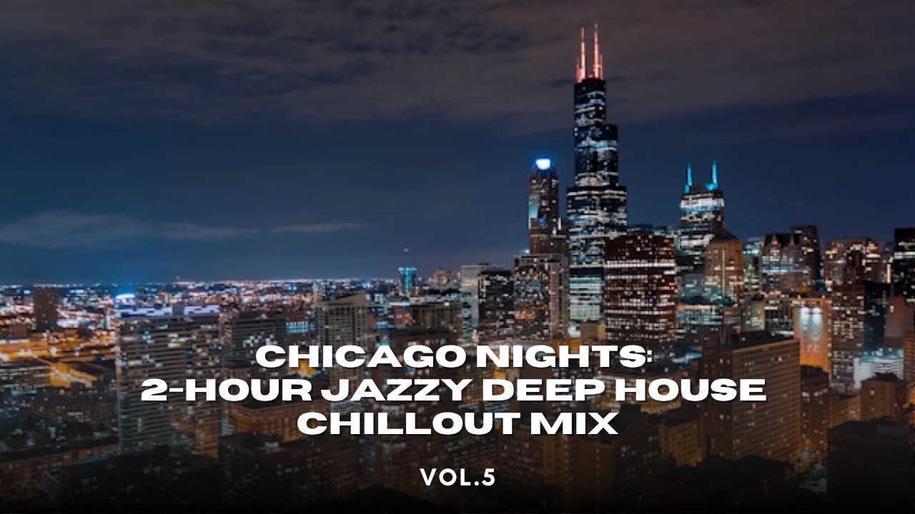 Chicago Nights 2 Hour Jazzy Deep House Chillout Mix Vol.5