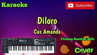 Diloro ( Cus Amanda ) Karaoke - Cover - Musik Sandiwaraan