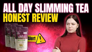 ALL DAY SLIMMING TEA - (THINK BEFORE YOU BUY) - All day Slimming Tea -All Day Slimming Tea Review