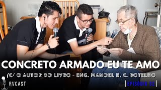 EM MEMÓRIAS DE MANOEL H. C. BOTELHO. CONCRETO ARMADO EU TE AMO - RVCast #32