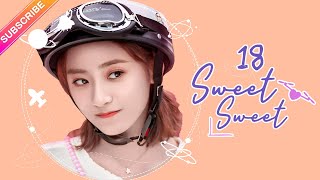 【ENG SUB】Sweet Sweet EP18│Zhao Yiqin, Ding Yiyi│Fresh Drama