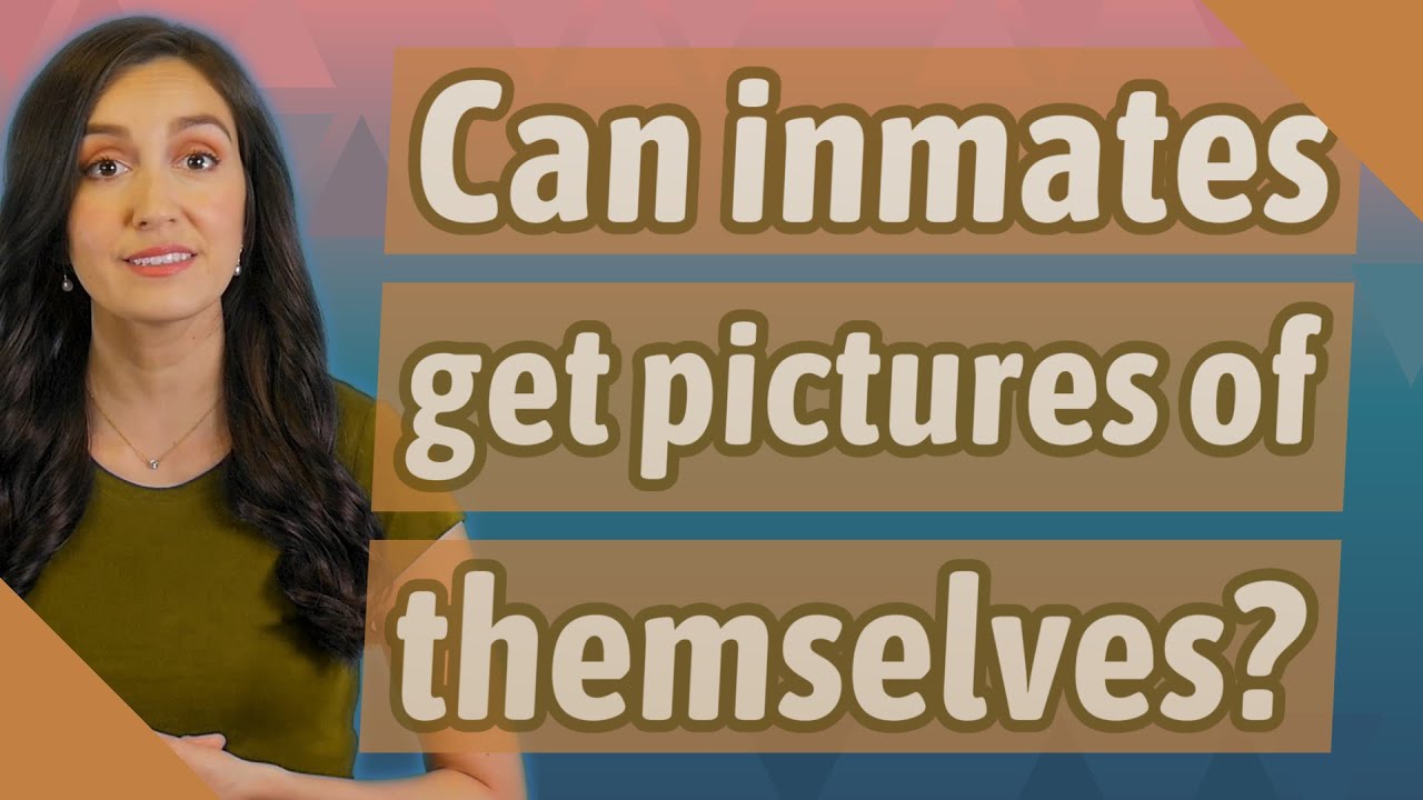 can-inmates-get-pictures-of-themselves-youtube