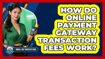 How Do Online Payment Gateway Transaction Fees Work? - Small Biz Success Hub