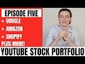 YouTube Stock Portfolio Ep. 5 | Google, Amazon, Shopify + More!