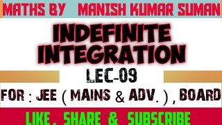 INDEFINITE INTEGRATION | LEC-09 | IIT | JEE MAINS & ADVANCED