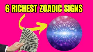 6 Richest Zodiac Signs