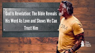 God Is Revelation: The Bible Reveals His Word As Love and Shows We Can Trust Him
