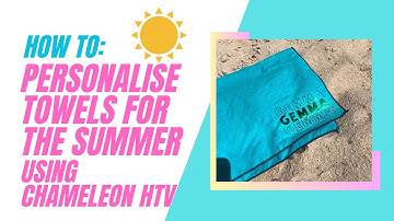 How to Personalise Beach Towels for The Summer using Chameleon Heat Transfer Vinyl