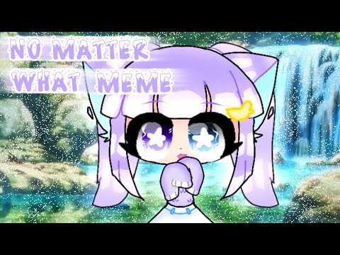 no-matter-what-meme-|-gacha-life-|-lazy-loop-;w;