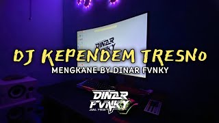 DJ KEPENDEM TRESNO MENGKANE BY DINAR FVNKY