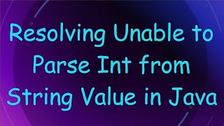 Resolving Unable to Parse Int from String Value in Java