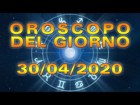 Oroscopo del Giorno Giovedì 30 Aprile 2020!