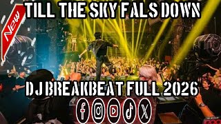 DJ BREAKBEAT TILL THE SKY FALS DOWN FULL MELODY TERBARU 2026