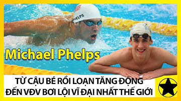 "Kình Ngư" Michael Phelps - Từ Cậu Bé Rối Loạn Tăng Động, Đến VĐV Bơi Lội Vĩ Đại Nhất Thế Giới