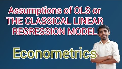 Assumption of OLS or THE CLASSICAL  LINEAR REGRESSION MODEL, Econometrics
