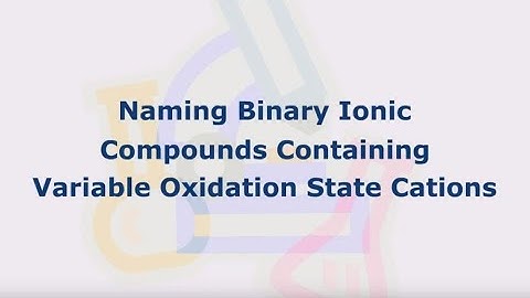 Naming Binary Ionic Compounds Containing Variable Oxidation State Cations (Screencast)