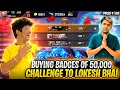 Buying Total 50000💎 Badges & Challenging Lokesh Gamer 😂 For Global Top 1 - Free Fire