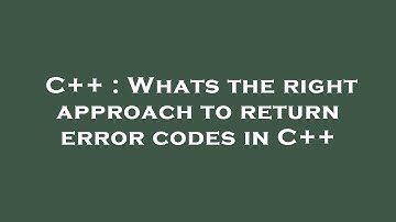 C++ : Whats the right approach to return error codes in C++