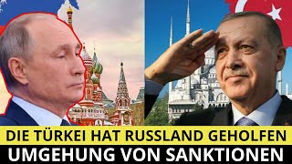 DIE TÜRKEI HAT RUSSLAND GEHOLFEN, UNTER UMGEHUNG DER SANKTIONEN 3 MILLIARDEN EURO ZU VERDIENEN