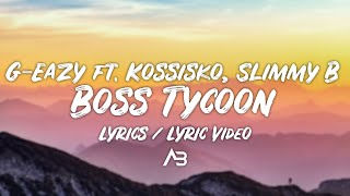 G-Eazy - Boss Tycoon (Lyrics / Lyric Video) ft. Kossisko, Slimmy B