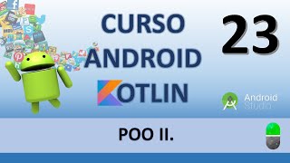 Android con Kotlin. POO II. Clases y objetos en código. Vídeo 23