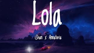 Lola- iShan ft Annatoria(official lyric video)